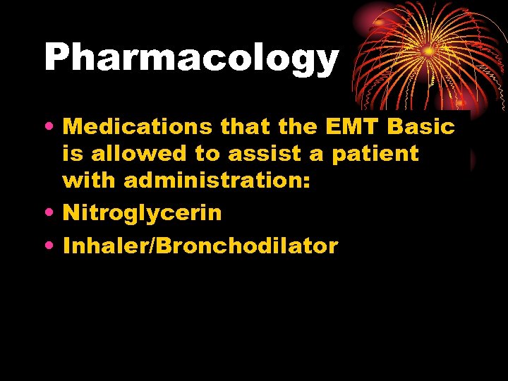 Pharmacology • Medications that the EMT Basic is allowed to assist a patient with