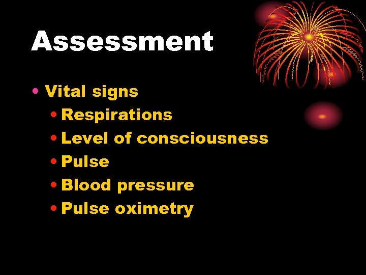Assessment • Vital signs • Respirations • Level of consciousness • Pulse • Blood