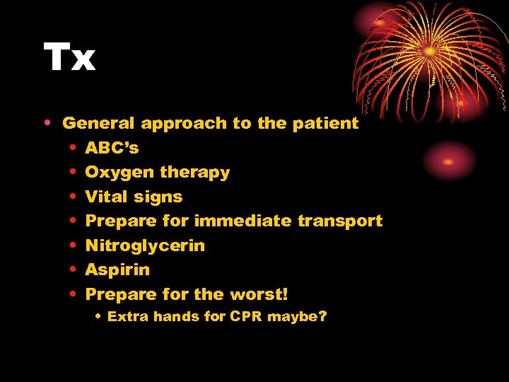 Tx • General approach to the patient • ABC’s • Oxygen therapy • Vital