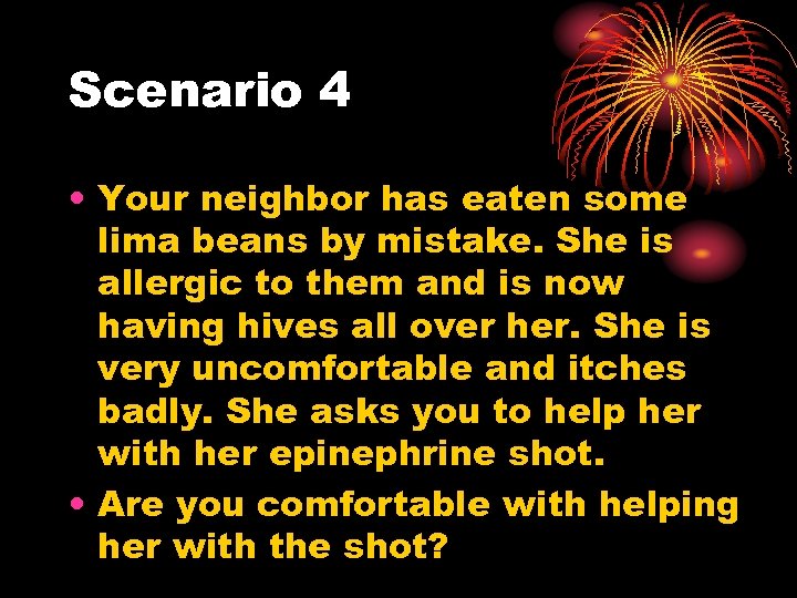 Scenario 4 • Your neighbor has eaten some lima beans by mistake. She is