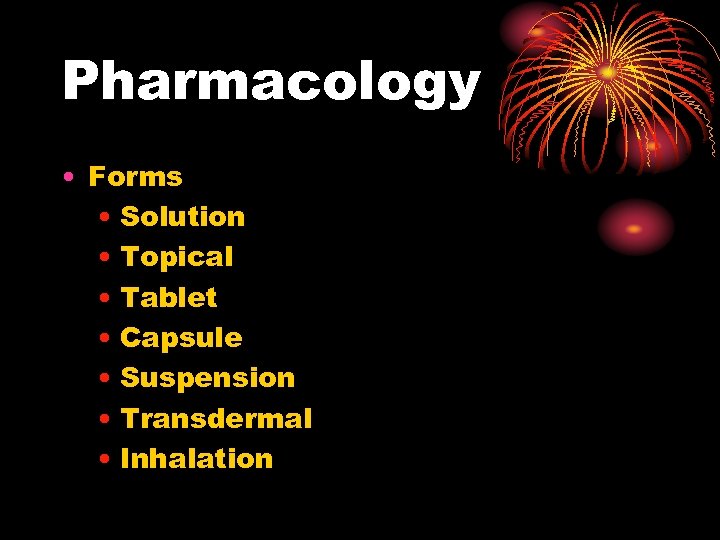 Pharmacology • Forms • Solution • Topical • Tablet • Capsule • Suspension •