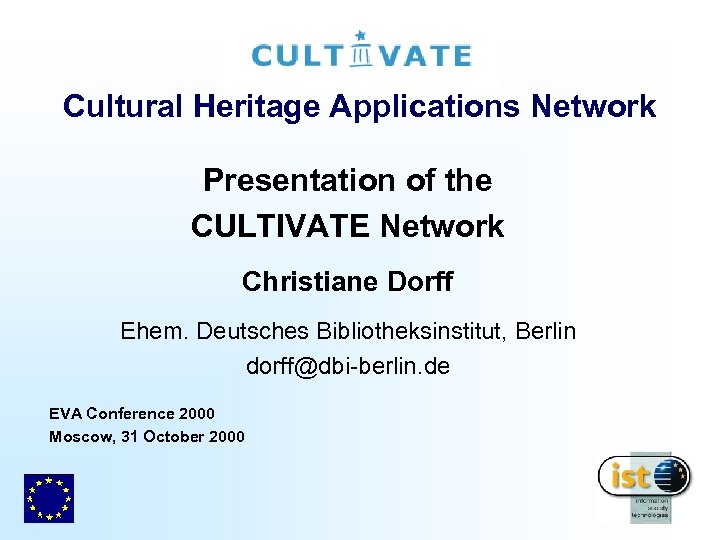 Cultural Heritage Applications Network Presentation of the CULTIVATE Network Christiane Dorff Ehem. Deutsches Bibliotheksinstitut,