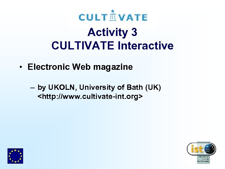 Activity 3 CULTIVATE Interactive • Electronic Web magazine – by UKOLN, University of Bath