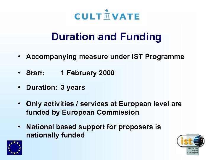 Duration and Funding • Accompanying measure under IST Programme • Start: 1 February 2000