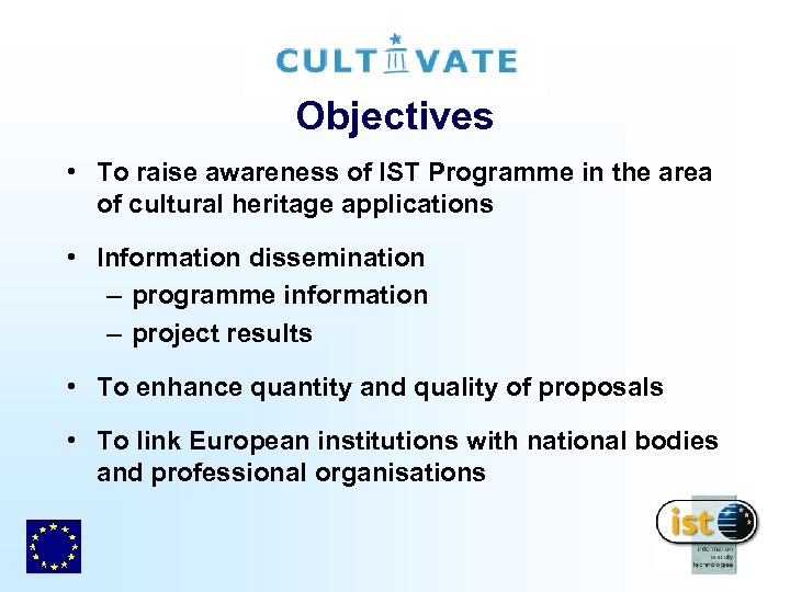 Objectives • To raise awareness of IST Programme in the area of cultural heritage