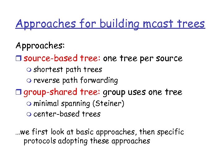Approaches for building mcast trees Approaches: r source-based tree: one tree per source m