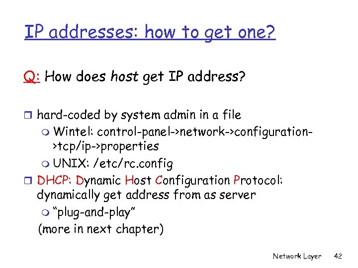 IP addresses: how to get one? Q: How does host get IP address? r