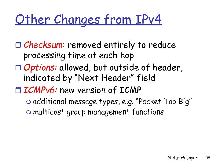 Other Changes from IPv 4 r Checksum: removed entirely to reduce processing time at