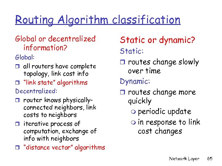 Routing Algorithm classification Global or decentralized information? Global: r all routers have complete topology,