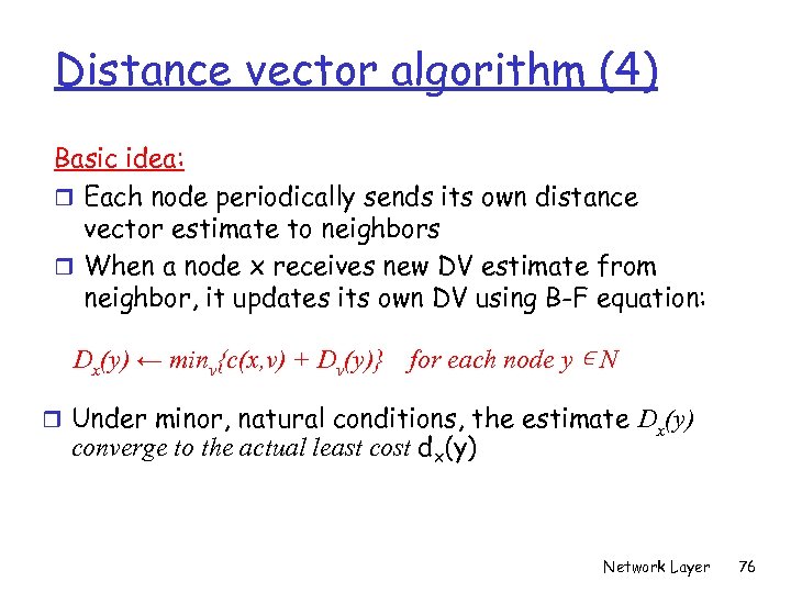 Distance vector algorithm (4) Basic idea: r Each node periodically sends its own distance