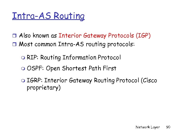 Intra-AS Routing r Also known as Interior Gateway Protocols (IGP) r Most common Intra-AS