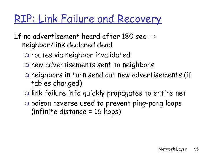 RIP: Link Failure and Recovery If no advertisement heard after 180 sec --> neighbor/link