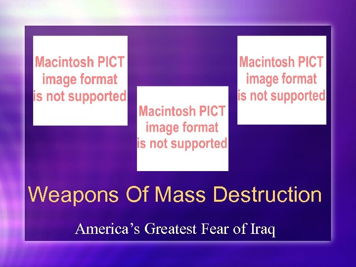 Weapons Of Mass Destruction America’s Greatest Fear of Iraq 