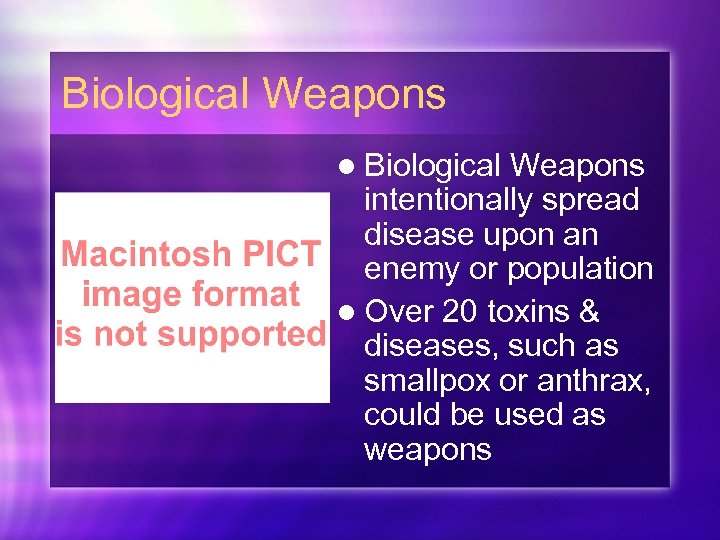 Biological Weapons l Biological Weapons intentionally spread disease upon an enemy or population l