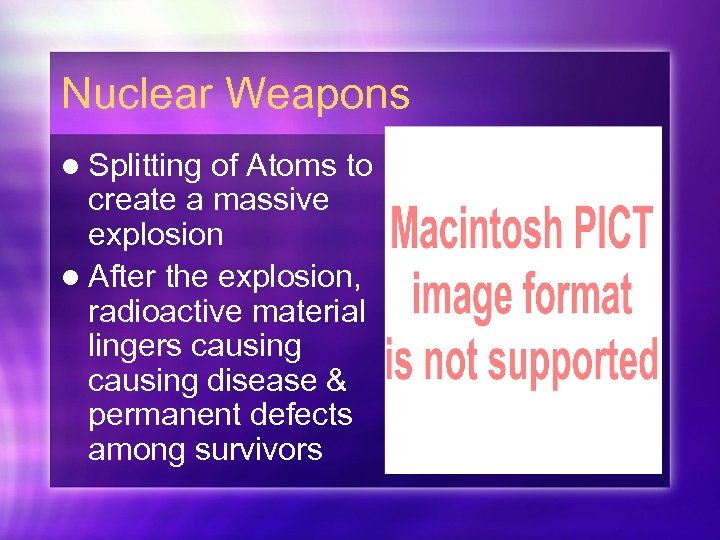 Nuclear Weapons l Splitting of Atoms to create a massive explosion l After the