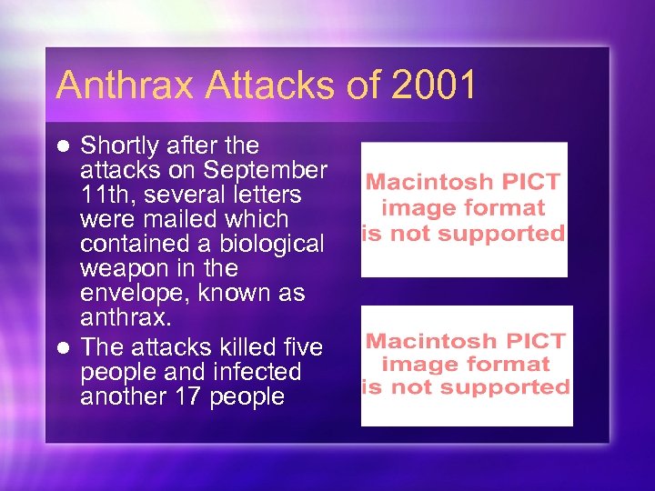 Anthrax Attacks of 2001 Shortly after the attacks on September 11 th, several letters