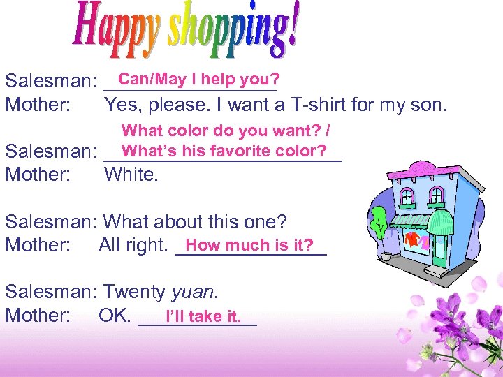 Can/May I help you? Salesman: ________ Mother: Yes, please. I want a T-shirt for