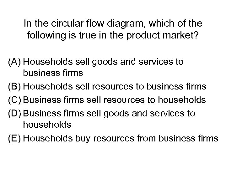 In the circular flow diagram, which of the following is true in the product
