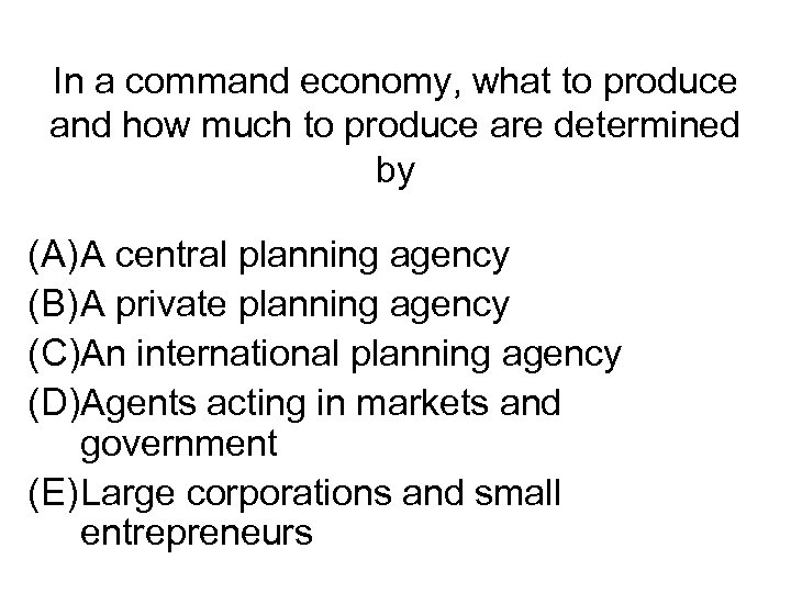 In a command economy, what to produce and how much to produce are determined