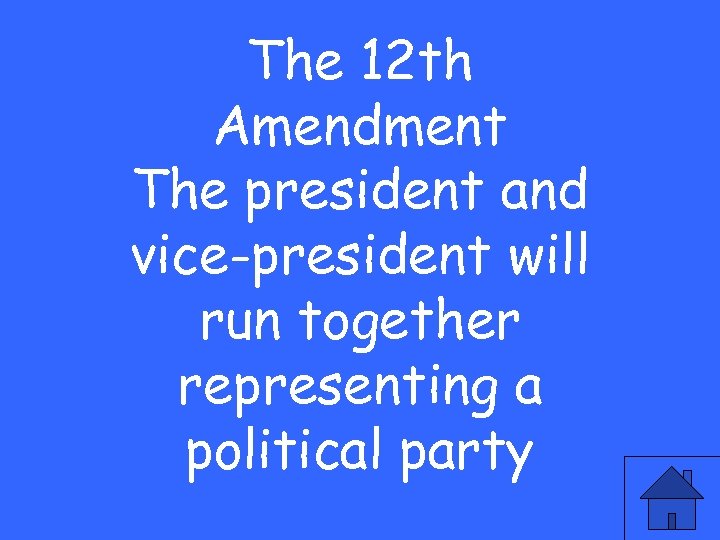The 12 th Amendment The president and vice-president will run together representing a political