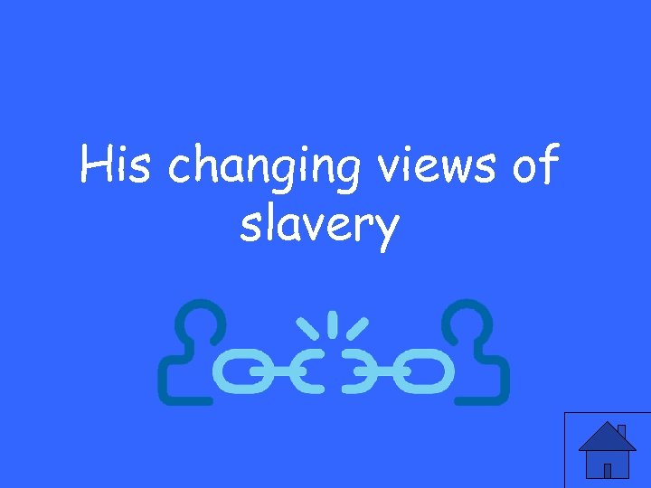 His changing views of slavery 