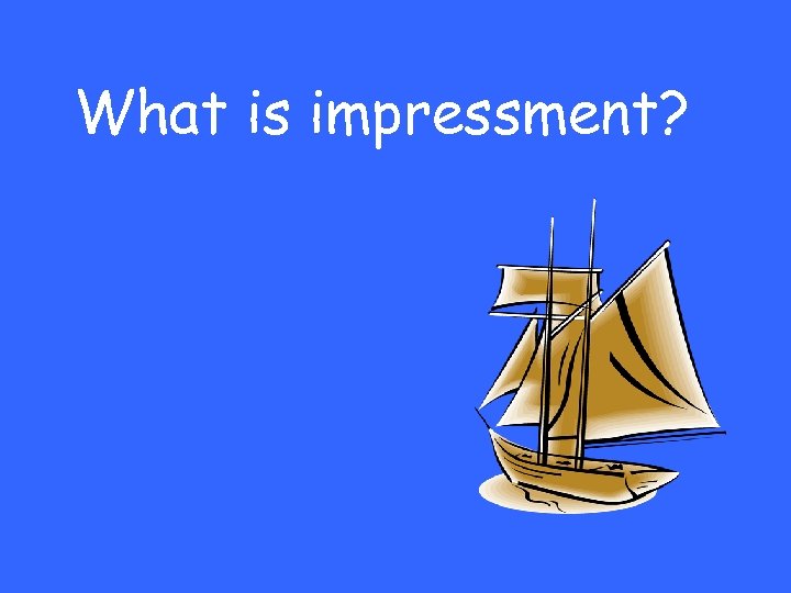 What is impressment? 