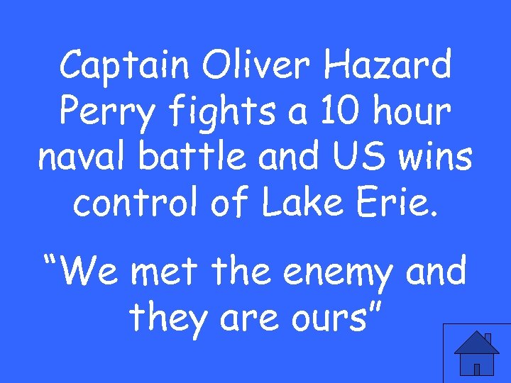 Captain Oliver Hazard Perry fights a 10 hour naval battle and US wins control