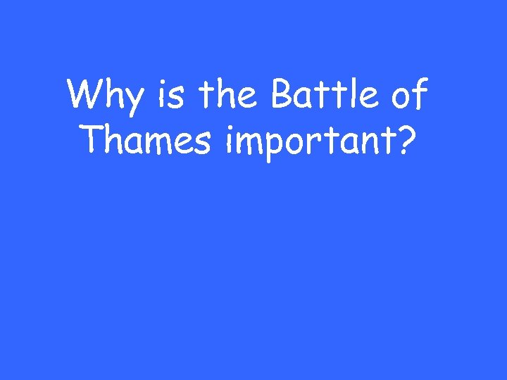 Why is the Battle of Thames important? 