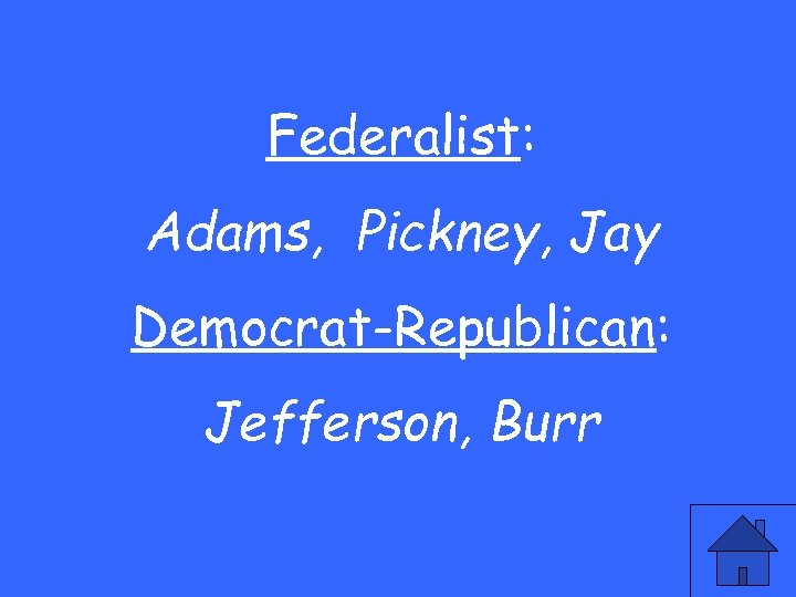 Federalist: Adams, Pickney, Jay Democrat-Republican: Jefferson, Burr 