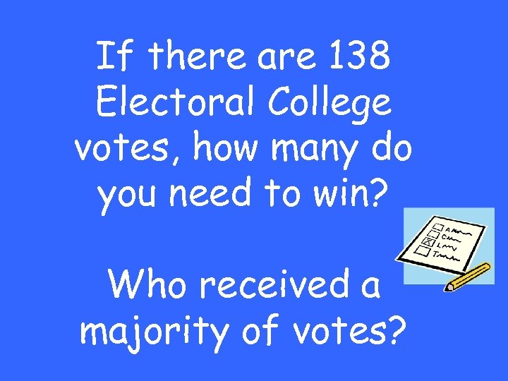 If there are 138 Electoral College votes, how many do you need to win?