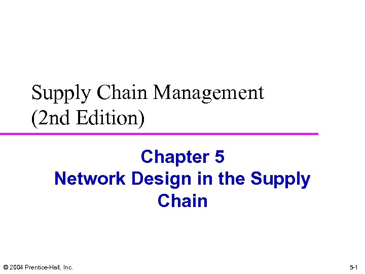 Supply Chain Management (2 nd Edition) Chapter 5 Network Design in the Supply Chain
