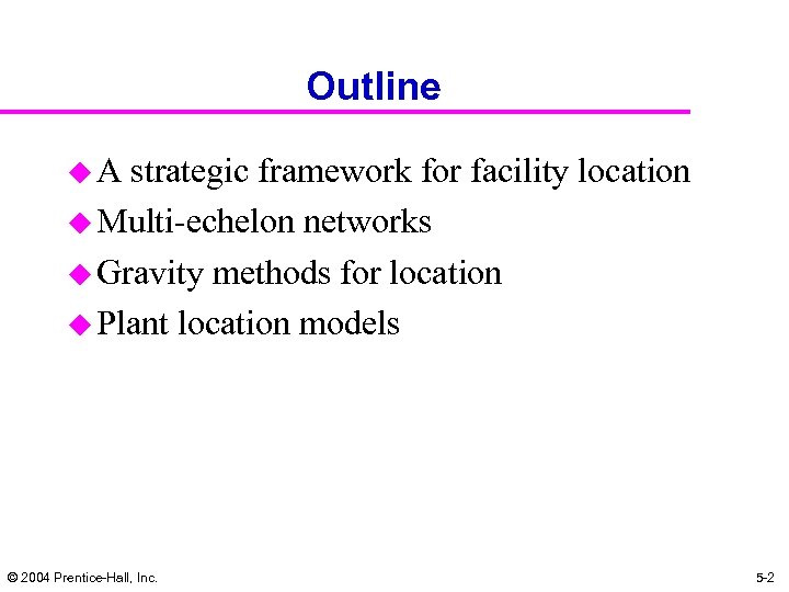  Outline u. A strategic framework for facility location u Multi-echelon networks u Gravity
