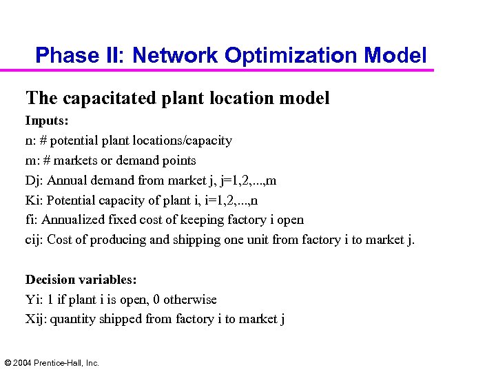 Phase II: Network Optimization Model The capacitated plant location model Inputs: n: # potential