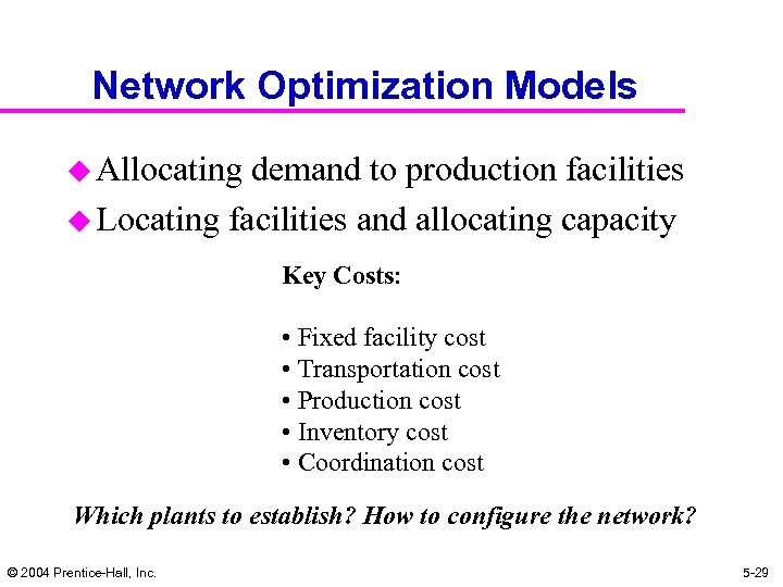 Network Optimization Models u Allocating demand to production facilities u Locating facilities and allocating