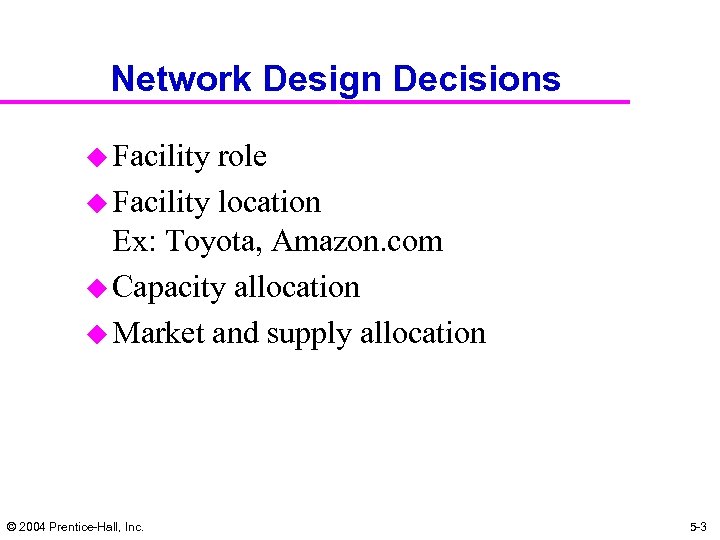 Network Design Decisions u Facility role u Facility location Ex: Toyota, Amazon. com u