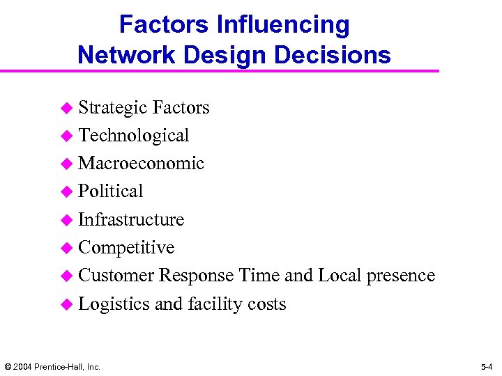 Factors Influencing Network Design Decisions u Strategic Factors u Technological u Macroeconomic u Political