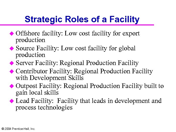Strategic Roles of a Facility u Offshore facility: Low cost facility for export production