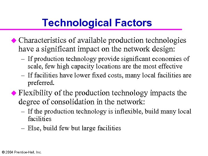 Technological Factors u Characteristics of available production technologies have a significant impact on the