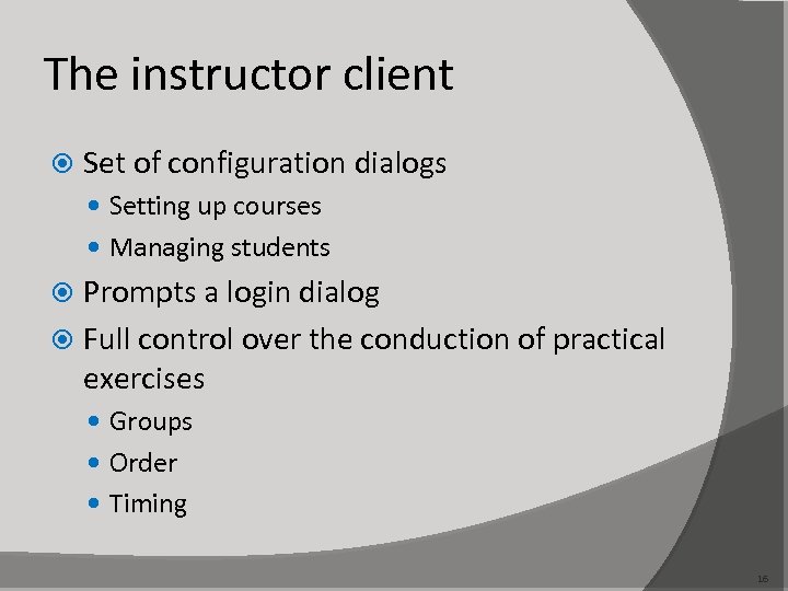 The instructor client Set of configuration dialogs Setting up courses Managing students Prompts a