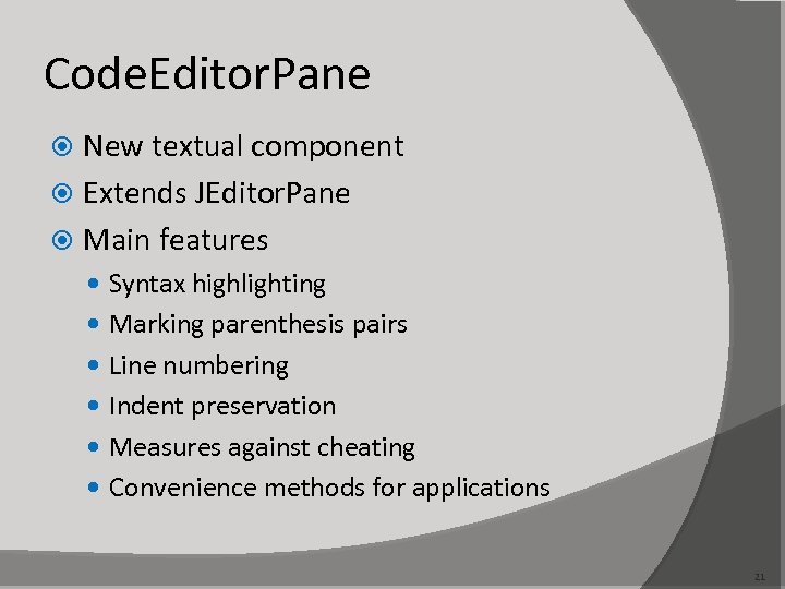 Code. Editor. Pane New textual component Extends JEditor. Pane Main features Syntax highlighting Marking
