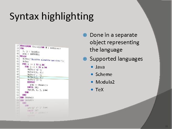 Syntax highlighting Done in a separate object representing the language Supported languages Java Scheme