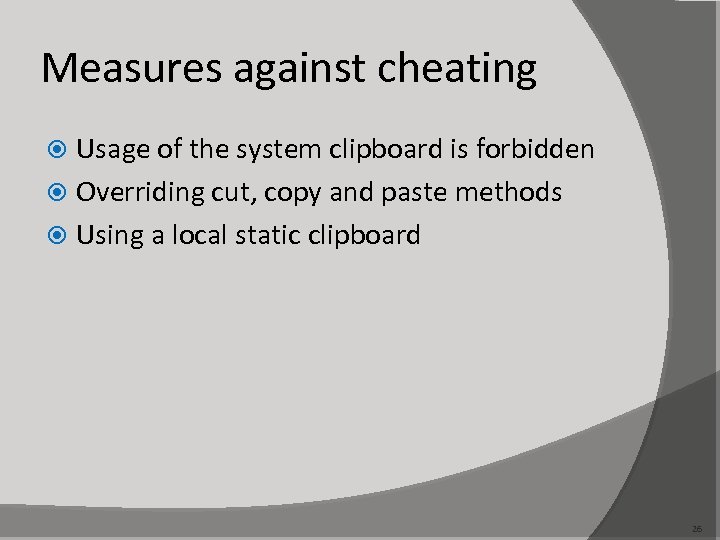 Measures against cheating Usage of the system clipboard is forbidden Overriding cut, copy and