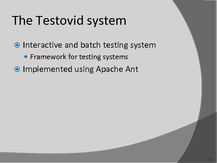 The Testovid system Interactive and batch testing system Framework for testing systems Implemented using