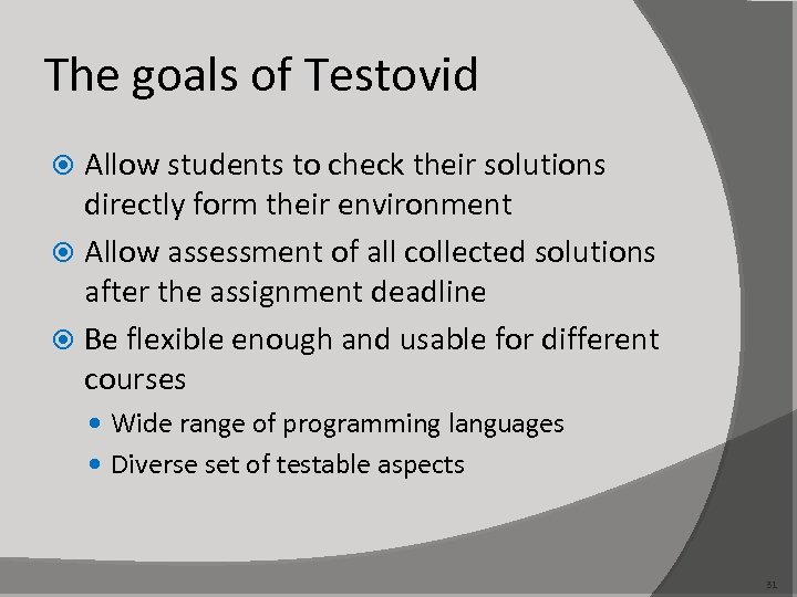 The goals of Testovid Allow students to check their solutions directly form their environment