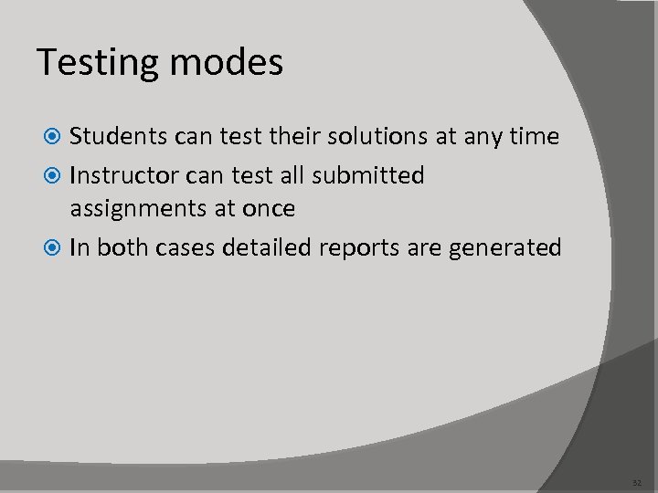 Testing modes Students can test their solutions at any time Instructor can test all