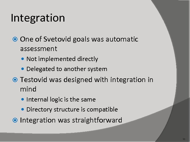 Integration One of Svetovid goals was automatic assessment Not implemented directly Delegated to another