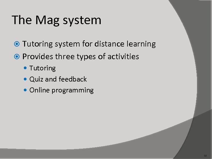 The Mag system Tutoring system for distance learning Provides three types of activities Tutoring