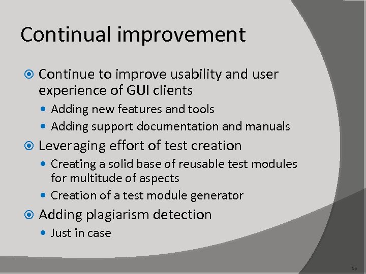 Continual improvement Continue to improve usability and user experience of GUI clients Adding new