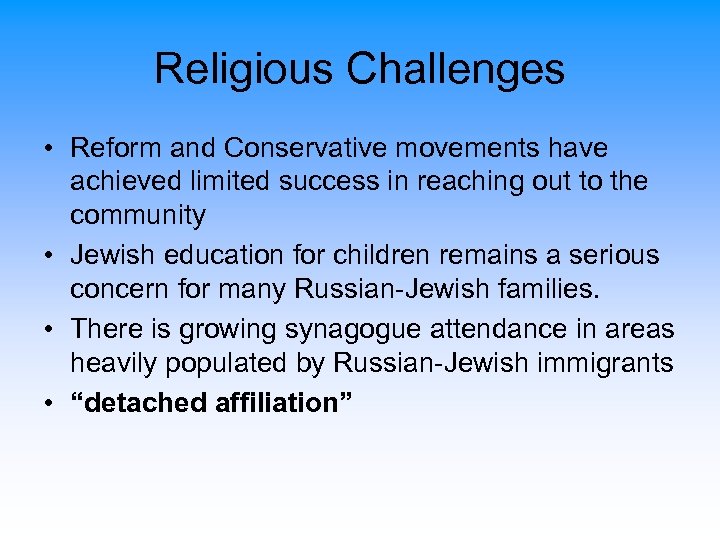 Religious Challenges • Reform and Conservative movements have achieved limited success in reaching out