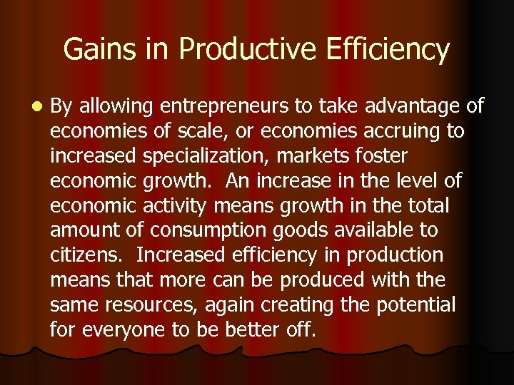 Gains in Productive Efficiency l By allowing entrepreneurs to take advantage of economies of